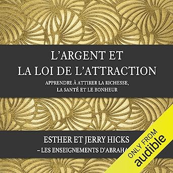 L'Argent et la Loi de l'Attraction - Comment attirer richesse, santé et bonheur