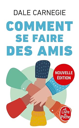Comment se faire des amis - Nouvelle édition - Dale Carnegie