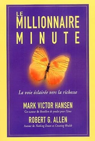 Le millionnaire minute - Mark Victor Hansen & Robert G. Allen : La voie éclairée vers la richesse