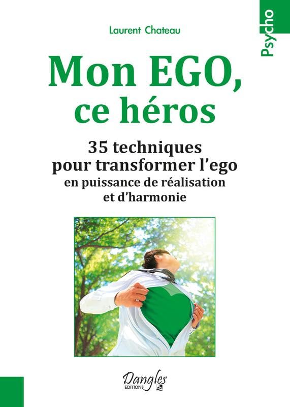 Mon EGO, ce héros - 35 techniques pour transformer l'ego en puissance