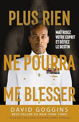 Plus rien ne pourra me blesser - David Goggins : Maîtrisez votre esprit et défiez le destin